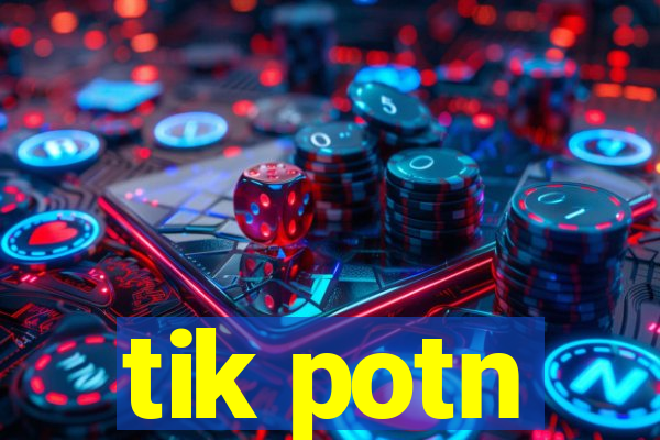 tik potn